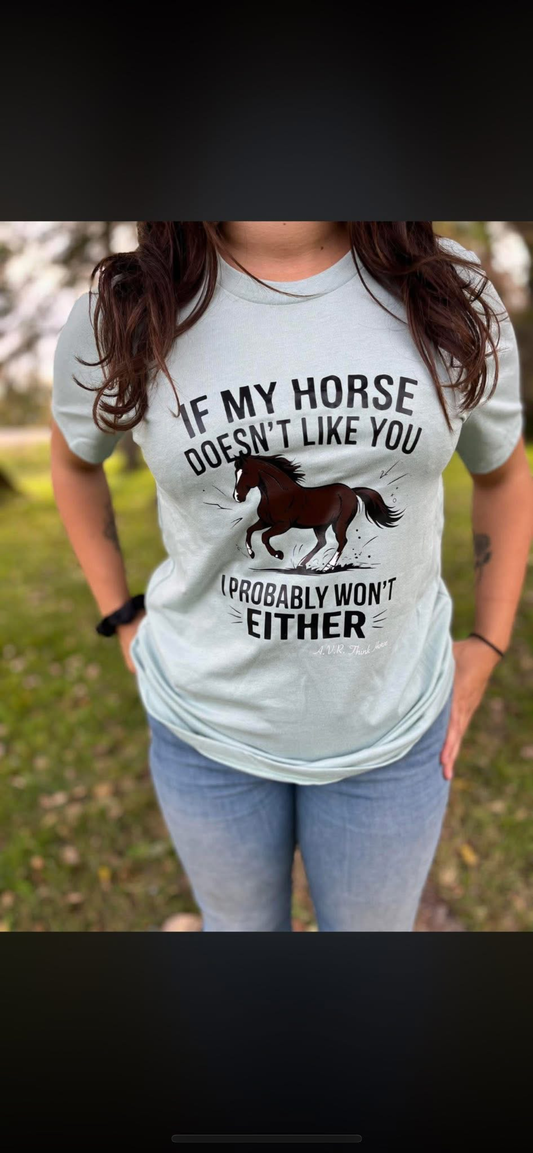 If my horse doesn’t like you I probably won’t either tee